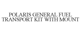 POLARIS GENERAL FUEL TRANSPORT KIT WITH MOUNT