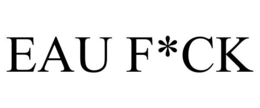 EAU F*CK