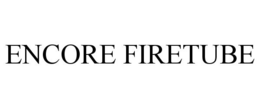 ENCORE FIRETUBE