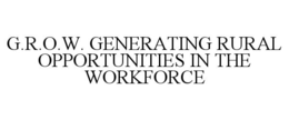 G.R.O.W. GENERATING RURAL OPPORTUNITIES IN THE WORKFORCE