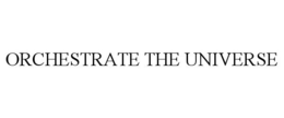 ORCHESTRATE THE UNIVERSE
