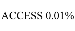 ACCESS 0.01%