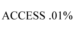 ACCESS .01%