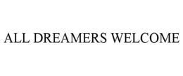 ALL DREAMERS WELCOME