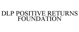 DLP POSITIVE RETURNS FOUNDATION