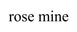 ROSE MINE