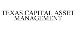 TEXAS CAPITAL ASSET MANAGEMENT