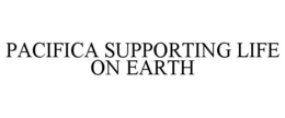 PACIFICA SUPPORTING LIFE ON EARTH