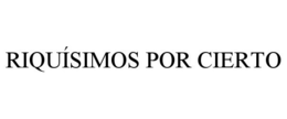RIQUÍSIMOS POR CIERTO