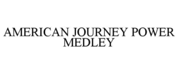 AMERICAN JOURNEY POWER MEDLEY