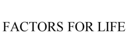 FACTORS FOR LIFE