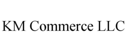 KM COMMERCE LLC