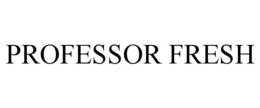 PROFESSOR FRESH
