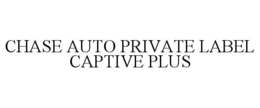 CHASE AUTO PRIVATE LABEL CAPTIVE PLUS
