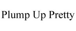 PLUMP UP PRETTY