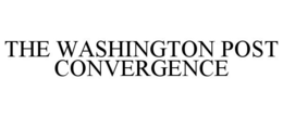THE WASHINGTON POST CONVERGENCE