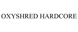 OXYSHRED HARDCORE