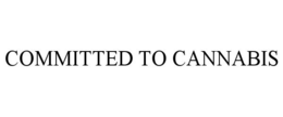 COMMITTED TO CANNABIS