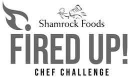 SHAMROCK FOODS FIRED UP! CHEF CHALLENGE