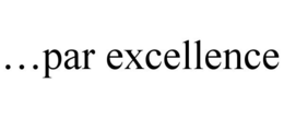...PAR EXCELLENCE
