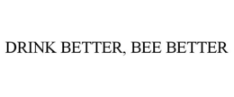 DRINK BETTER, BEE BETTER