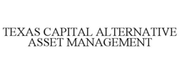 TEXAS CAPITAL ALTERNATIVE ASSET MANAGEMENT