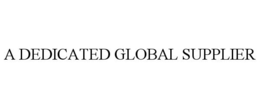 A DEDICATED GLOBAL SUPPLIER