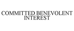 COMMITTED BENEVOLENT INTEREST