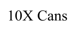 10X CANS