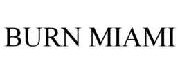 BURN MIAMI