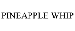 PINEAPPLE WHIP