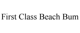 FIRST CLASS BEACH BUM