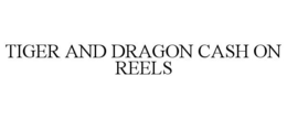 TIGER AND DRAGON CASH ON REELS