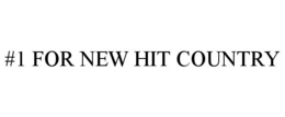 #1 FOR NEW HIT COUNTRY