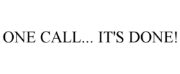 ONE CALL... IT'S DONE!