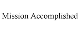 MISSION ACCOMPLISHED