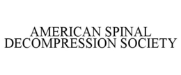 AMERICAN SPINAL DECOMPRESSION SOCIETY