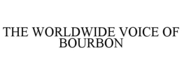 THE WORLDWIDE VOICE OF BOURBON
