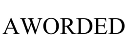AWORDED