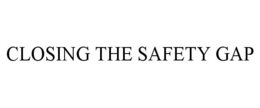 CLOSING THE SAFETY GAP