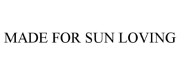 MADE FOR SUN LOVING