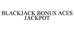 BLACKJACK BONUS ACES JACKPOT