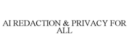 AI REDACTION & PRIVACY FOR ALL
