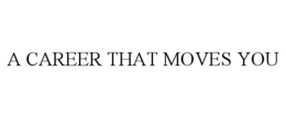 A CAREER THAT MOVES YOU