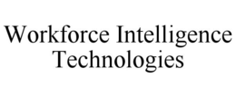WORKFORCE INTELLIGENCE TECHNOLOGIES