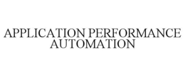 APPLICATION PERFORMANCE AUTOMATION