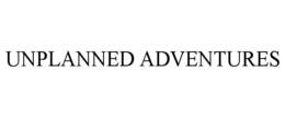 UNPLANNED ADVENTURES