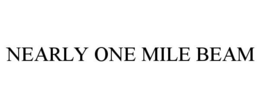 NEARLY ONE MILE BEAM