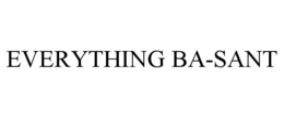 EVERYTHING BA-SANT