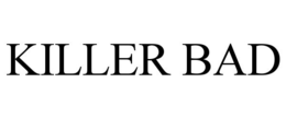 KILLER BAD